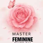 Master Feminine Energy | ปลุกพลังหญิงแท้ & เสน่ห์ที่ดึงดูดอย่างลึกล้ำ