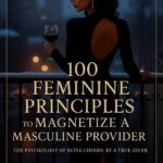 100 Feminine Principles to Magnetize a Masculine Provider Vol.2