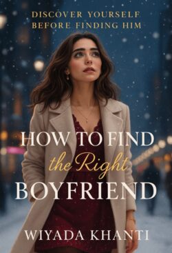 How to Find the Right Boyfriend: Discover Yourself Before Finding Him Vol. 1